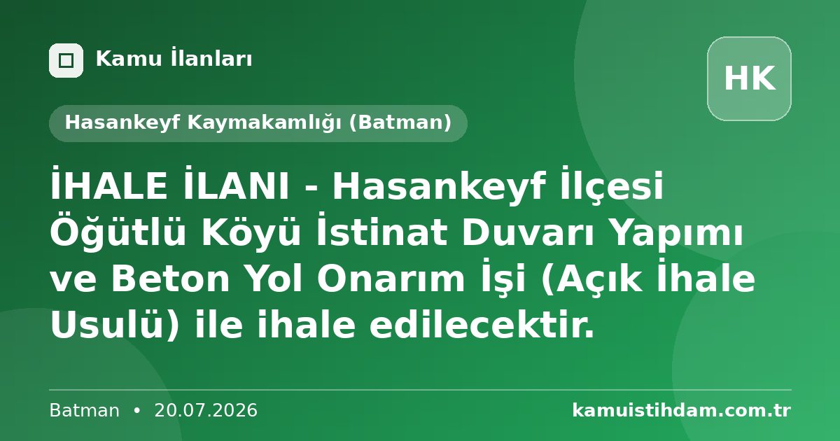 İHALE İLANI - Hasankeyf İlçesi Öğütlü Köyü İstinat Duvarı Yapımı ve Beton Yol Onarım İşi (Açık İhale Usulü) ile ihale edilecektir. - Hasankeyf Kaymakamlığı (Batman)