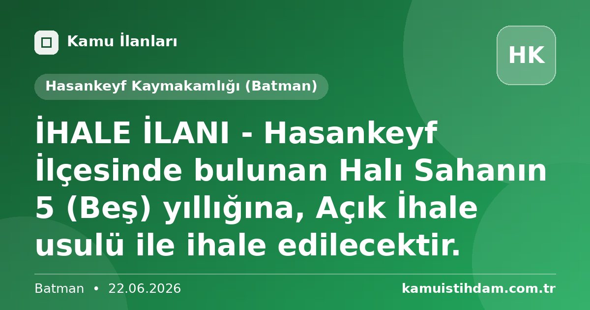 İHALE İLANI - Hasankeyf İlçesinde bulunan Halı Sahanın 5 (Beş) yıllığına, Açık İhale usulü ile ihale edilecektir. - Hasankeyf Kaymakamlığı (Batman)