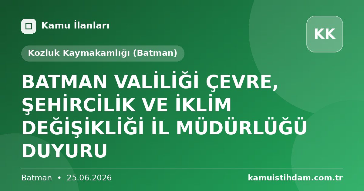 BATMAN VALİLİĞİ ÇEVRE, ŞEHİRCİLİK VE İKLİM DEĞİŞİKLİĞİ   İL MÜDÜRLÜĞÜ  DUYURU - Kozluk Kaymakamlığı (Batman)
