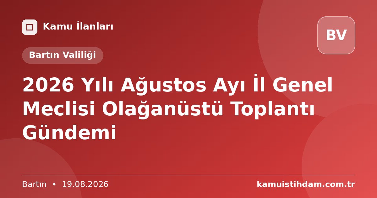 2026 Yılı Ağustos Ayı İl Genel Meclisi Olağanüstü Toplantı Gündemi - Bartın Valiliği