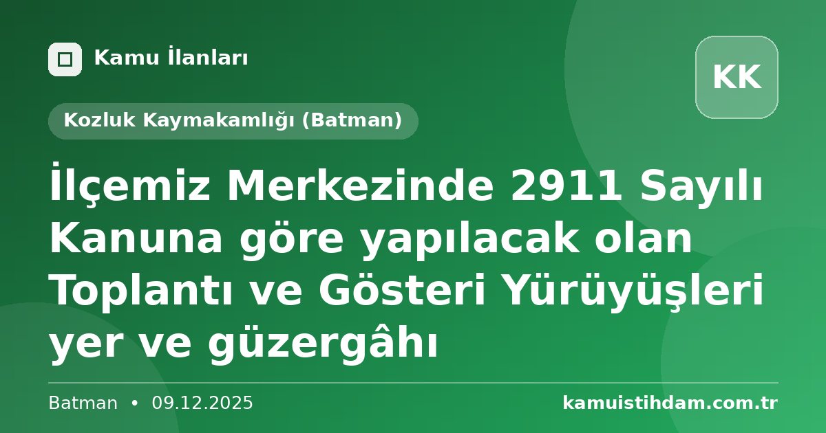 İlçemiz Merkezinde 2911 Sayılı Kanuna göre yapılacak olan Toplantı ve Gösteri Yürüyüşleri yer ve güzergâhı - Kozluk Kaymakamlığı (Batman)