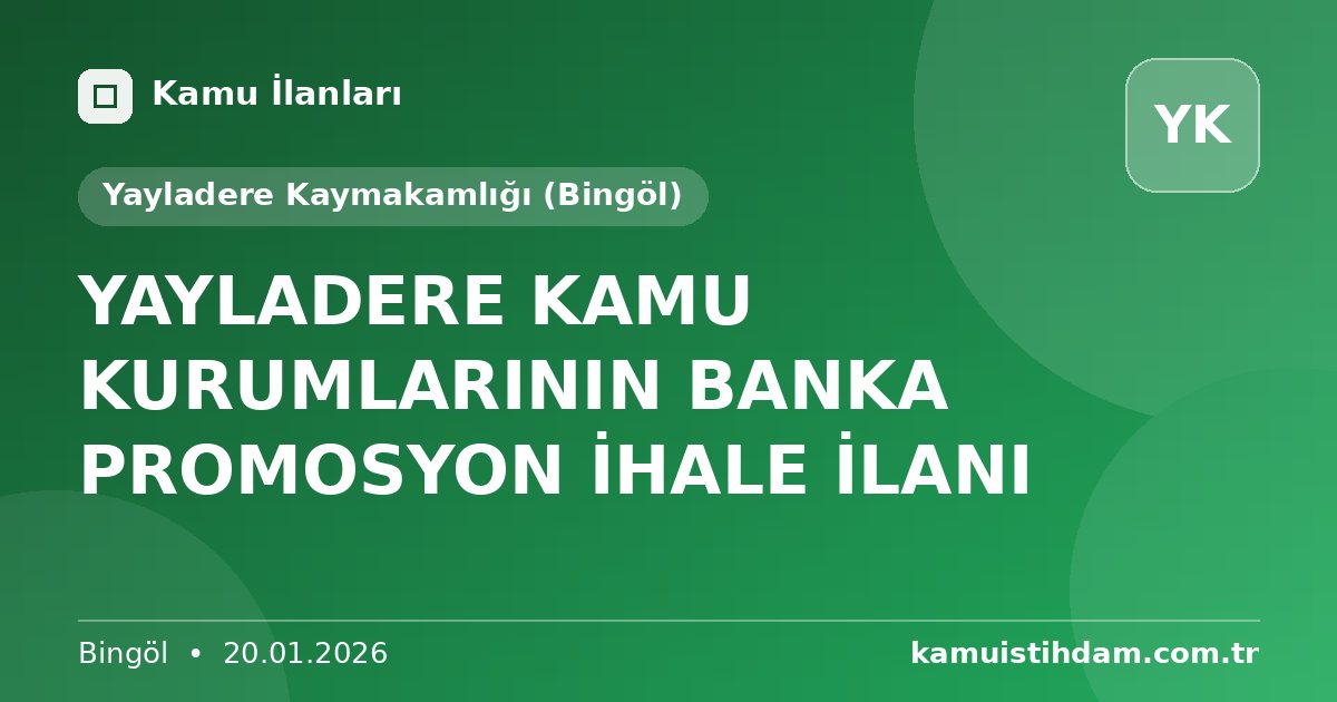 YAYLADERE KAMU KURUMLARININ BANKA  PROMOSYON İHALE İLANI - Yayladere Kaymakamlığı (Bingöl)