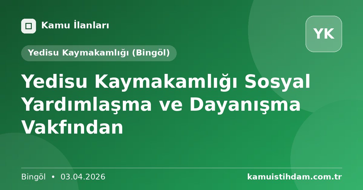 Yedisu Kaymakamlığı Sosyal Yardımlaşma ve Dayanışma Vakfından - Yedisu Kaymakamlığı (Bingöl)