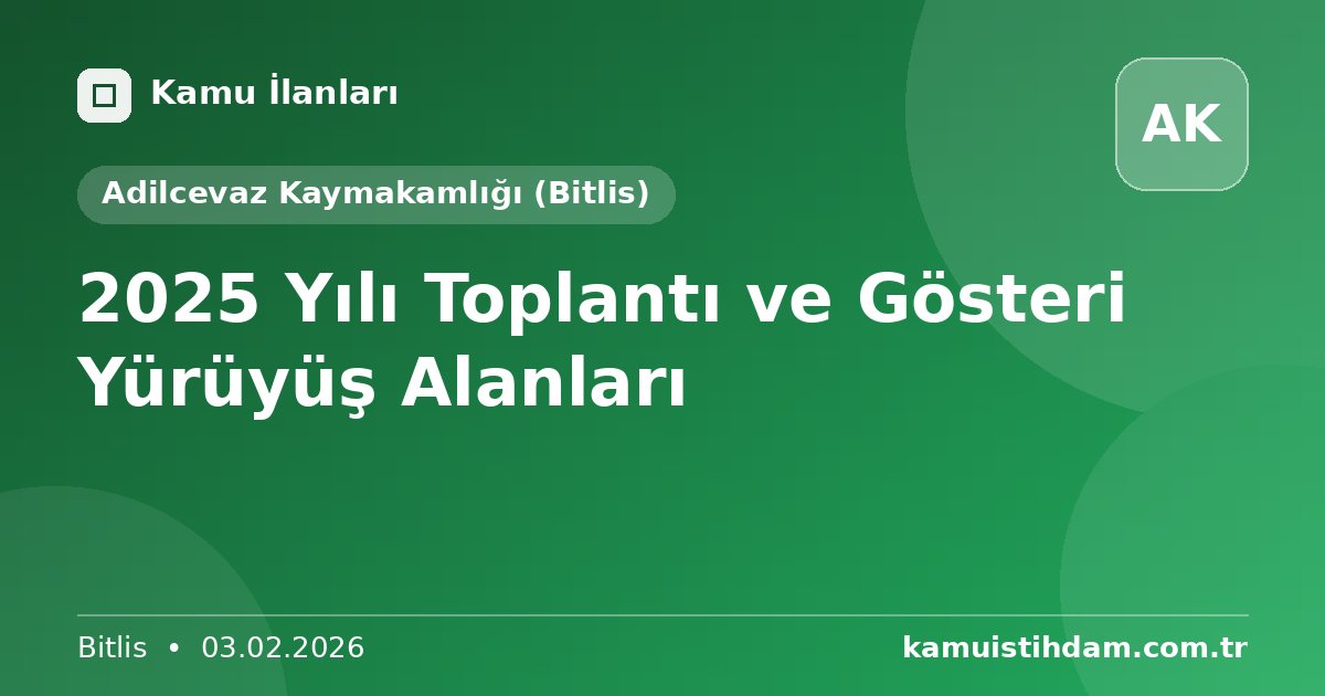 2025 Yılı Toplantı ve Gösteri Yürüyüş Alanları - Adilcevaz Kaymakamlığı (Bitlis)