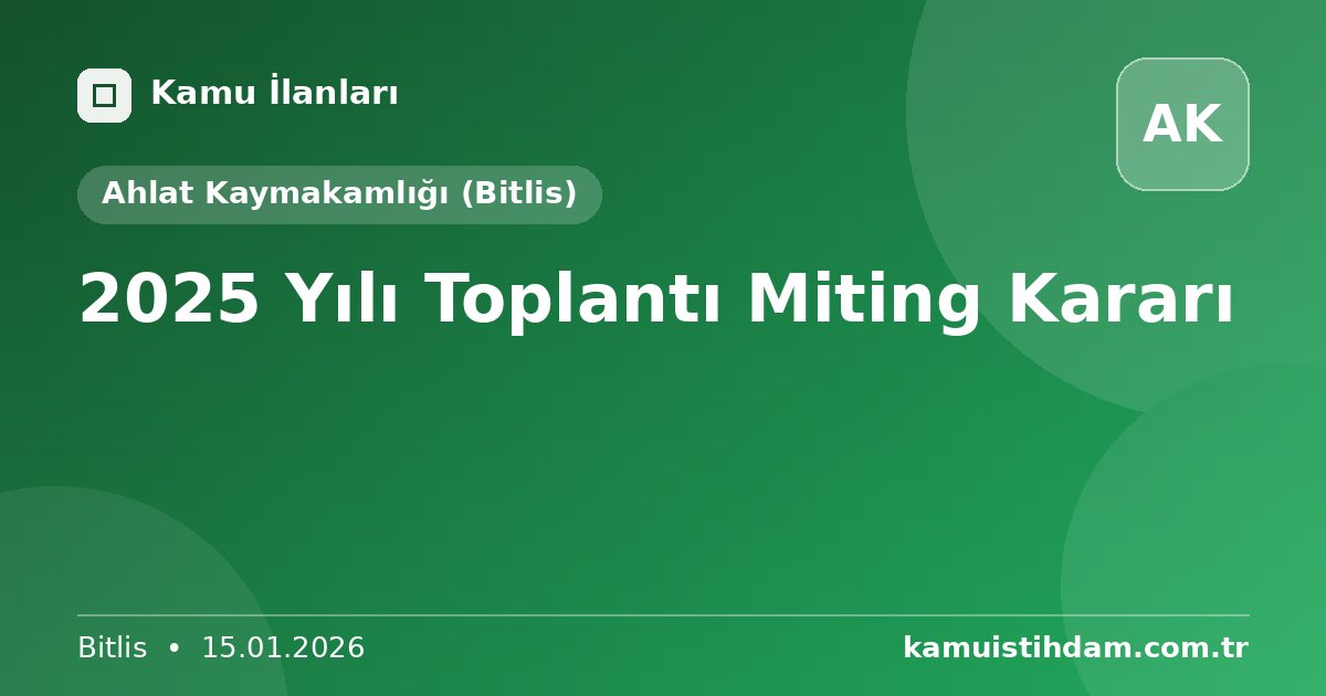 2025 Yılı Toplantı Miting Kararı - Ahlat Kaymakamlığı (Bitlis)