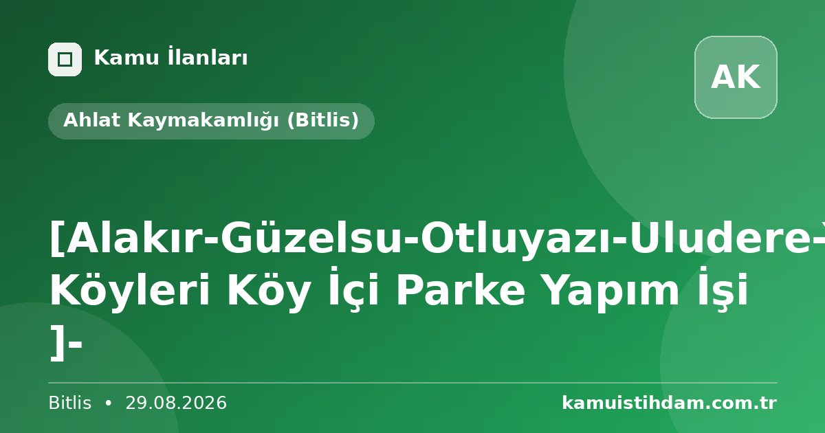 [Alakır-Güzelsu-Otluyazı-Uludere-Yeniköprü-Yoğurtyemez-Dilburnu-Kırkdönüm Köyleri Köy İçi Parke Yapım İşi ]- - Ahlat Kaymakamlığı (Bitlis)