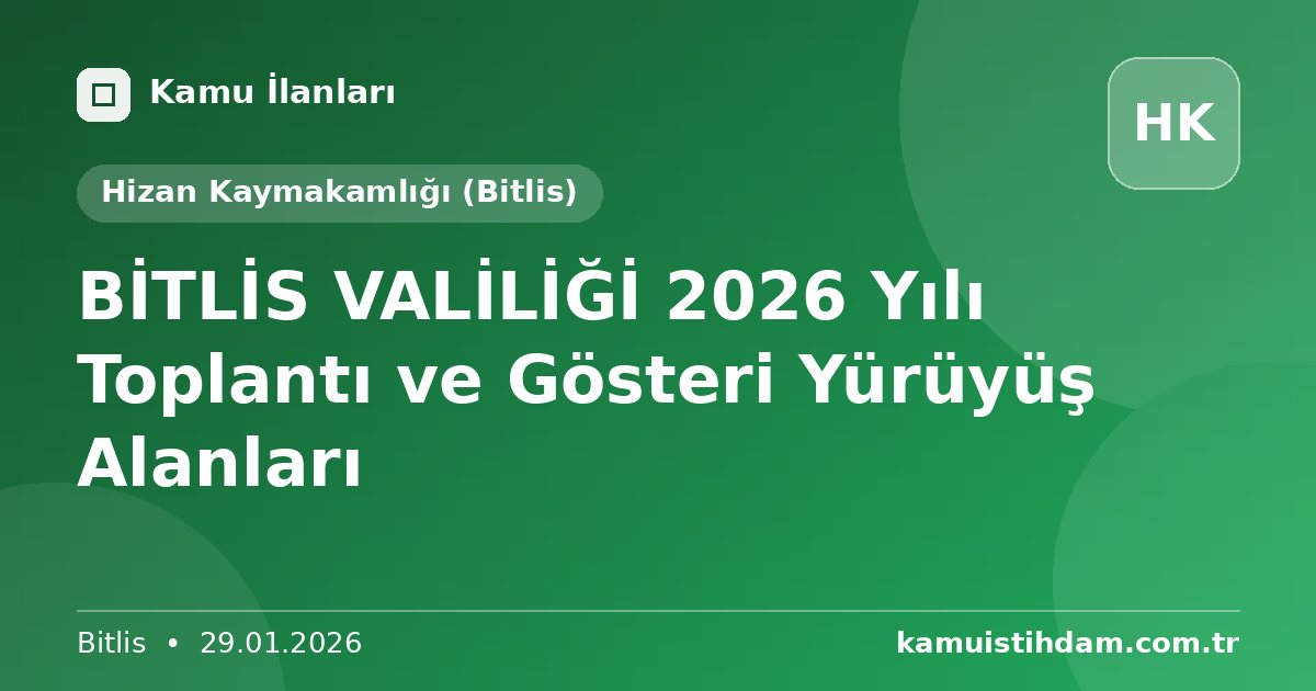 BİTLİS VALİLİĞİ 2026 Yılı Toplantı ve Gösteri Yürüyüş Alanları - Hizan Kaymakamlığı (Bitlis)