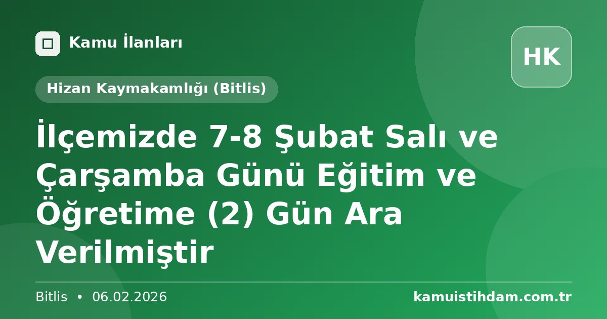 İlçemizde 7-8 Şubat Salı ve Çarşamba Günü Eğitim ve Öğretime (2) Gün Ara Verilmiştir - Hizan Kaymakamlığı (Bitlis)