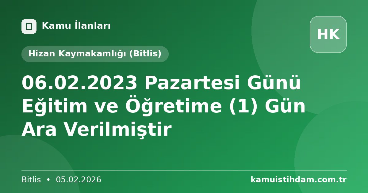 06.02.2023 Pazartesi Günü Eğitim ve Öğretime (1) Gün Ara Verilmiştir - Hizan Kaymakamlığı (Bitlis)