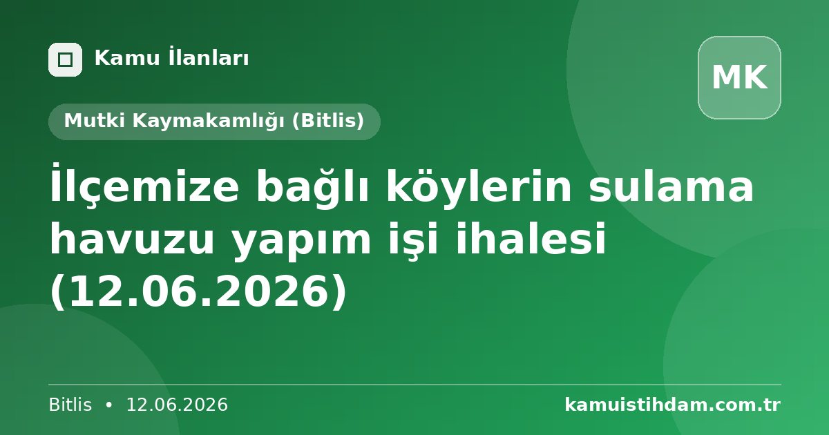 İlçemize bağlı  köylerin sulama havuzu   yapım   işi   ihalesi (12.06.2026) - Mutki Kaymakamlığı (Bitlis)