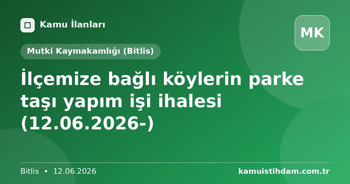 İlçemize bağlı  köylerin parke taşı  yapım   işi   ihalesi (12.06.2026-) - Mutki Kaymakamlığı (Bitlis)