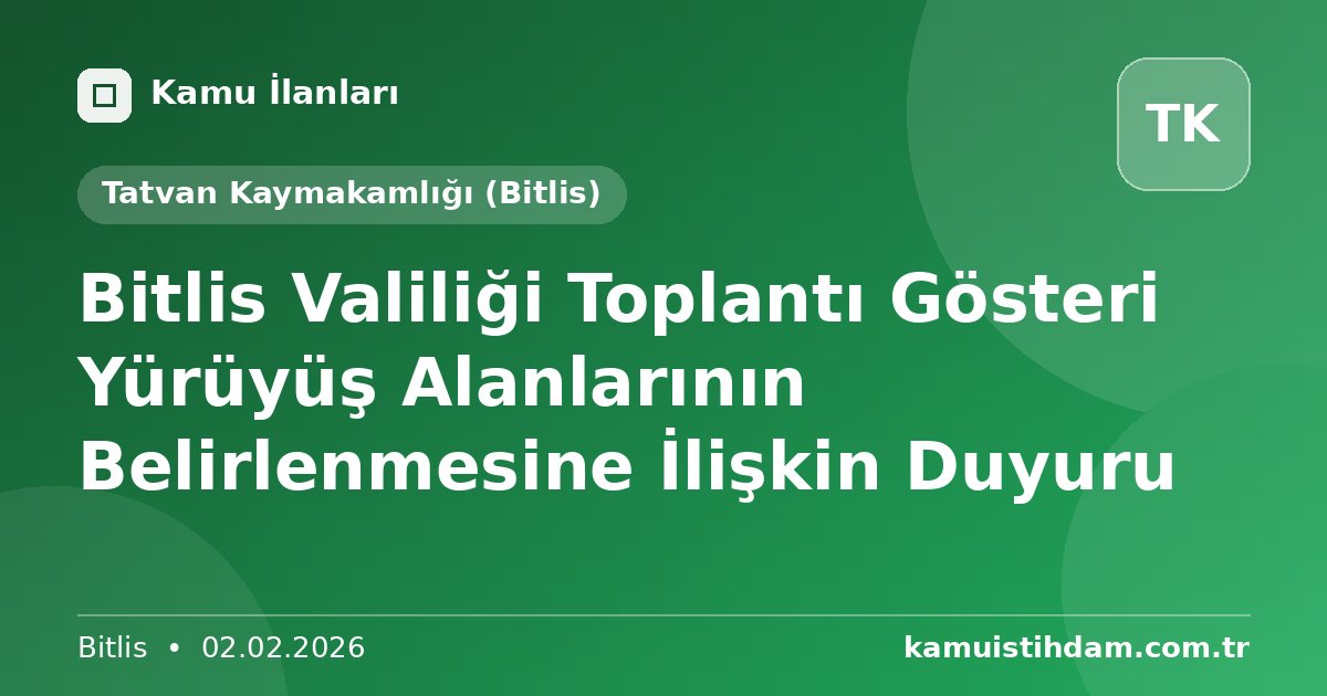 Bitlis Valiliği Toplantı Gösteri Yürüyüş Alanlarının Belirlenmesine İlişkin Duyuru - Tatvan Kaymakamlığı (Bitlis)