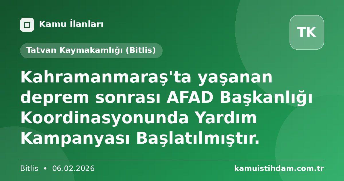 Kahramanmaraş'ta yaşanan deprem sonrası AFAD Başkanlığı Koordinasyonunda Yardım Kampanyası Başlatılmıştır. - Tatvan Kaymakamlığı (Bitlis)