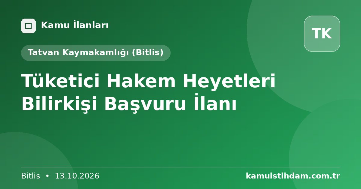 Tüketici Hakem Heyetleri Bilirkişi Başvuru İlanı - Tatvan Kaymakamlığı (Bitlis)