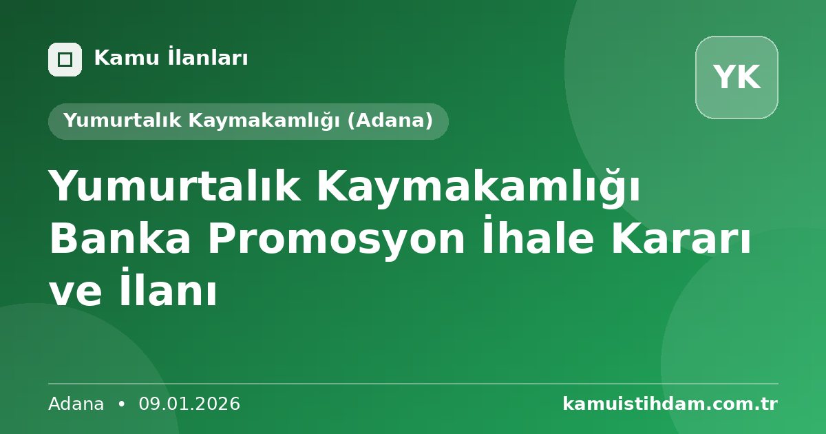 Yumurtalık Kaymakamlığı Banka Promosyon İhale Kararı ve İlanı - Yumurtalık Kaymakamlığı (Adana)