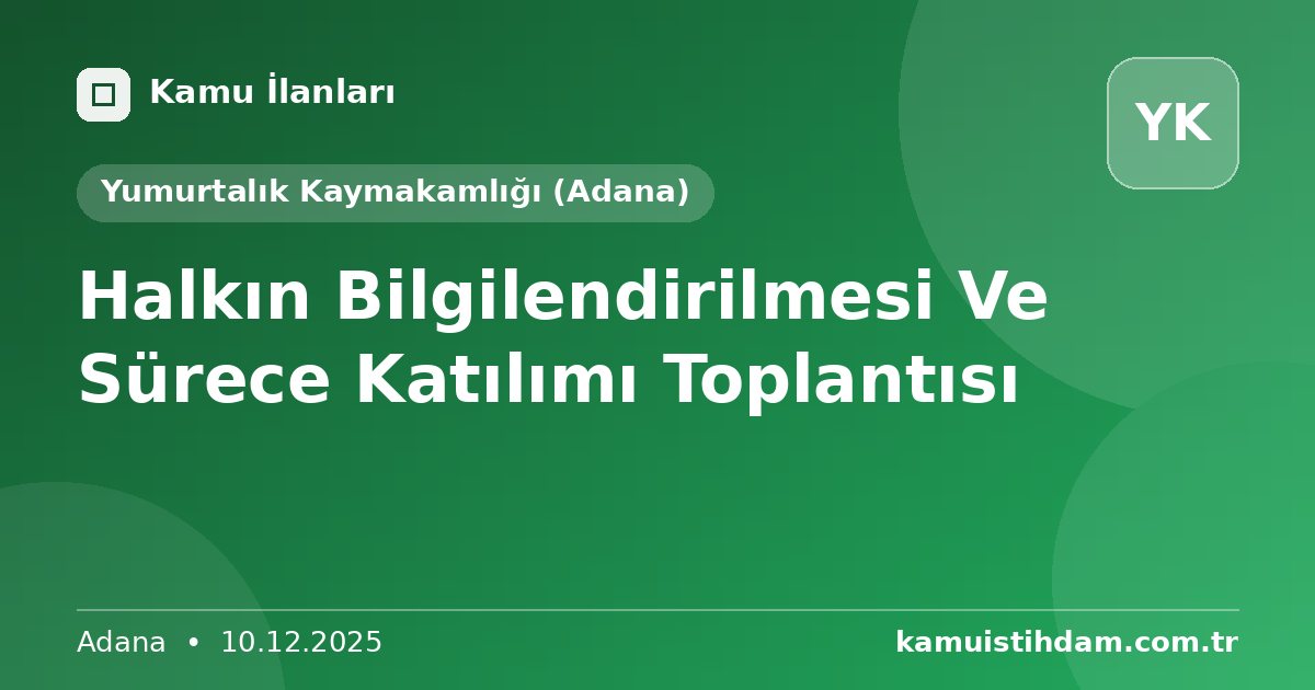 Halkın Bilgilendirilmesi Ve Sürece Katılımı Toplantısı - Yumurtalık Kaymakamlığı (Adana)