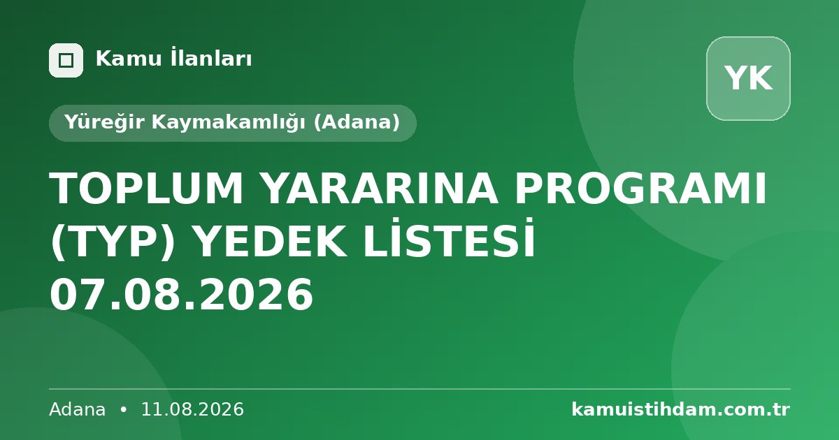 TOPLUM YARARINA PROGRAMI (TYP) YEDEK LİSTESİ 07.08.2026 - Yüreğir Kaymakamlığı (Adana)