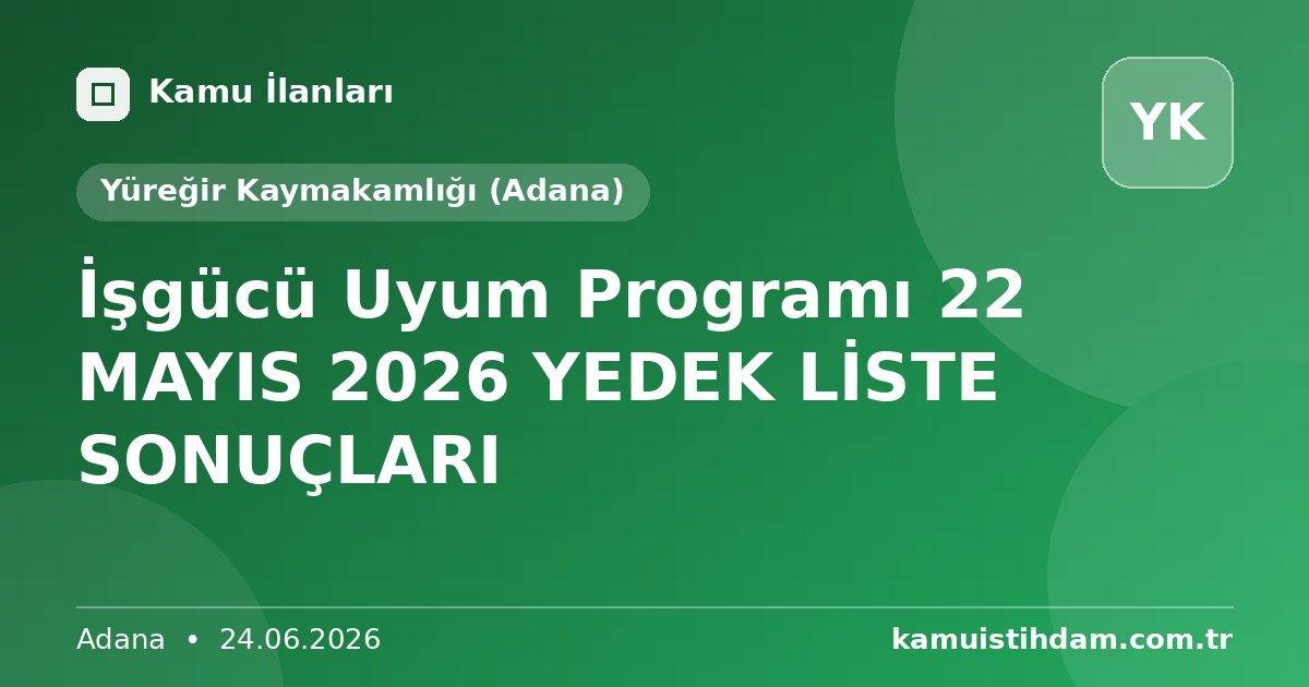 İşgücü Uyum Programı 22 MAYIS 2026 YEDEK LİSTE SONUÇLARI - Yüreğir Kaymakamlığı (Adana)