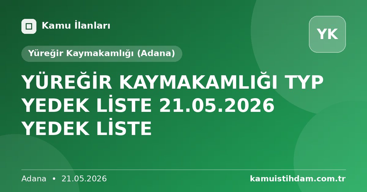 YÜREĞİR KAYMAKAMLIĞI TYP YEDEK LİSTE 21.05.2026 YEDEK LİSTE - Yüreğir Kaymakamlığı (Adana)