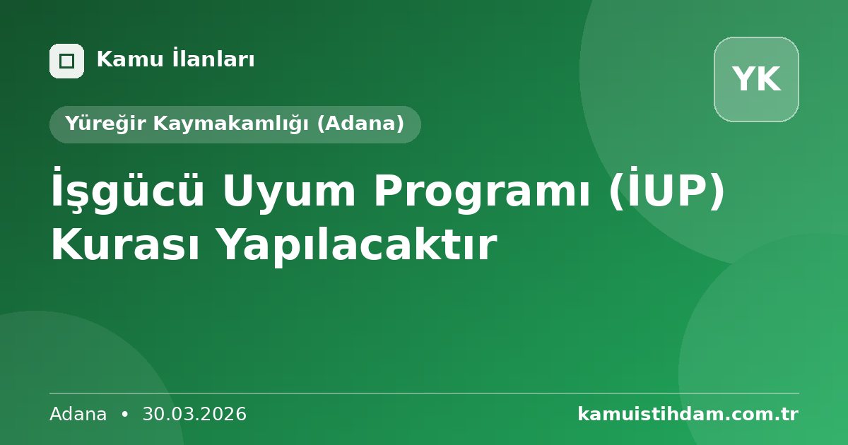 İşgücü Uyum Programı (İUP) Kurası Yapılacaktır - Yüreğir Kaymakamlığı (Adana)