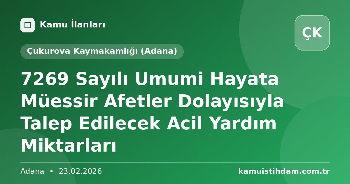 7269 Sayılı Umumi Hayata Müessir Afetler Dolayısıyla Talep Edilecek Acil Yardım Miktarları - Çukurova Kaymakamlığı (Adana)