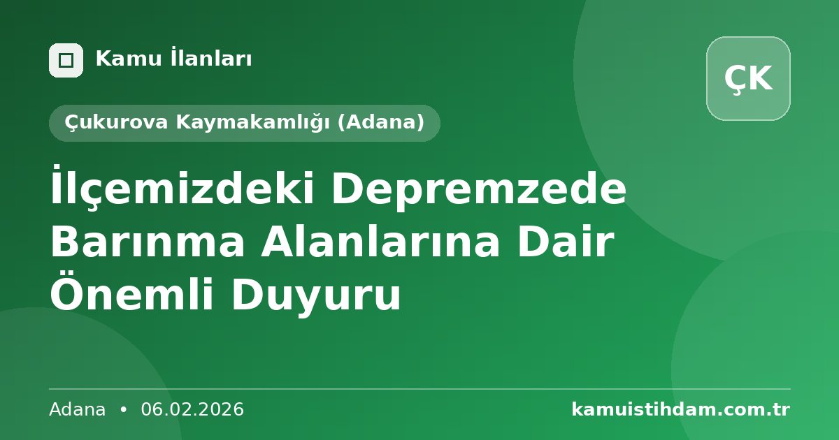 İlçemizdeki Depremzede Barınma Alanlarına Dair Önemli Duyuru - Çukurova Kaymakamlığı (Adana)