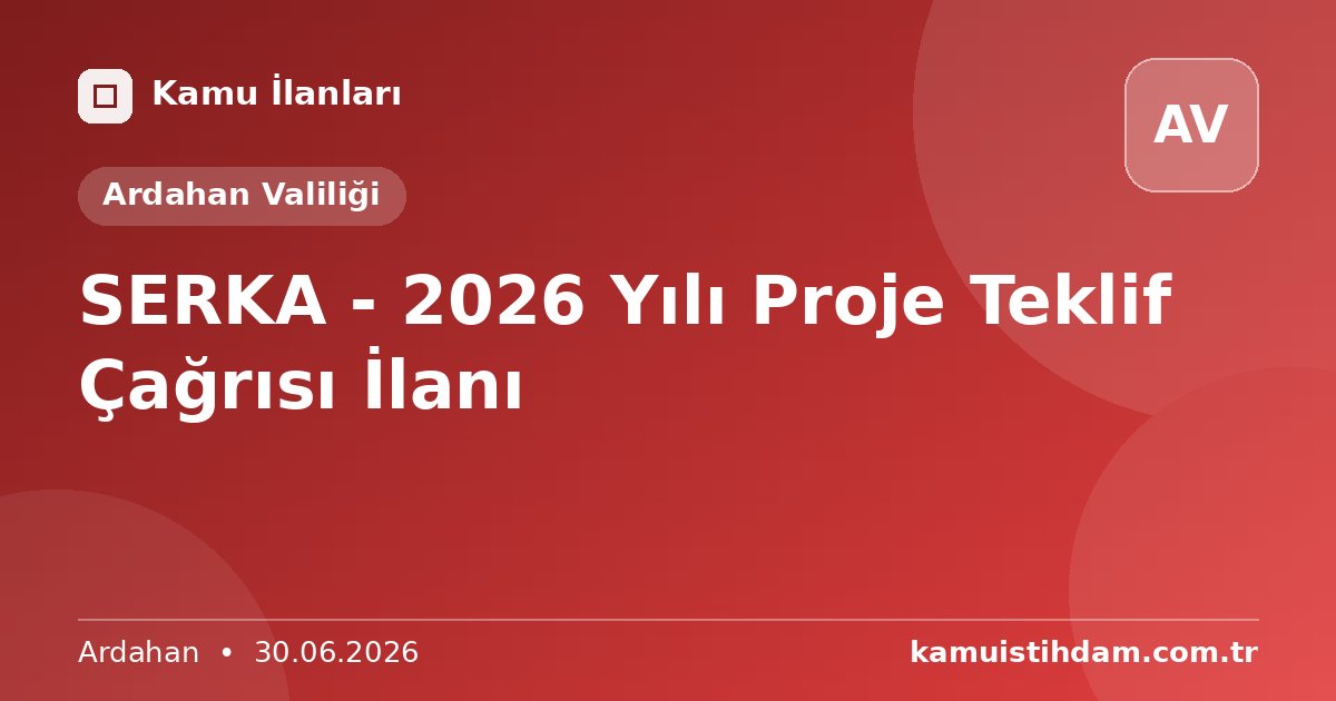SERKA - 2026 Yılı Proje Teklif Çağrısı İlanı - Ardahan Valiliği