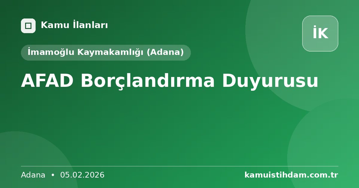 AFAD Borçlandırma Duyurusu - İmamoğlu Kaymakamlığı (Adana)