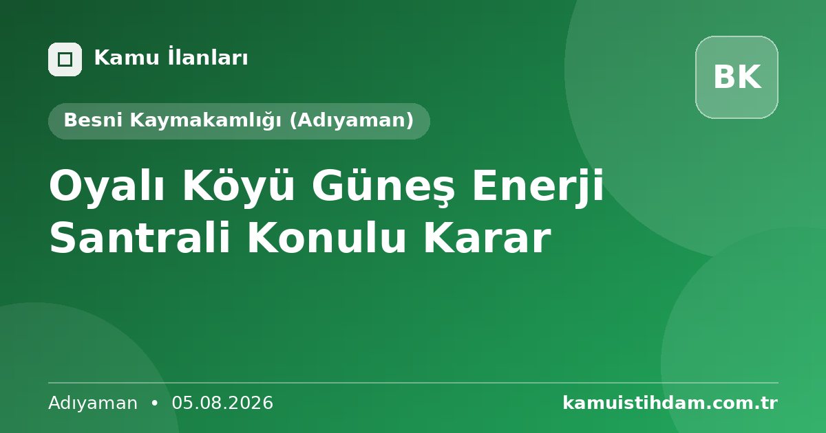 Oyalı Köyü Güneş Enerji Santrali Konulu Karar - Besni Kaymakamlığı (Adıyaman)