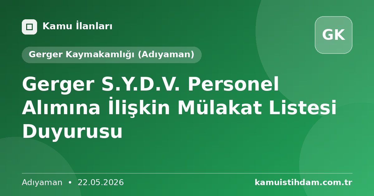 Gerger S.Y.D.V. Personel Alımına İlişkin Mülakat Listesi Duyurusu - Gerger Kaymakamlığı (Adıyaman)