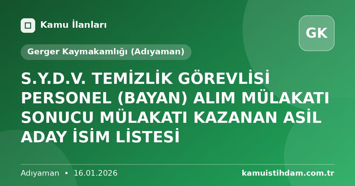 S.Y.D.V. TEMİZLİK GÖREVLİSİ  PERSONEL (BAYAN) ALIM MÜLAKATI SONUCU MÜLAKATI KAZANAN ASİL ADAY İSİM LİSTESİ - Gerger Kaymakamlığı (Adıyaman)