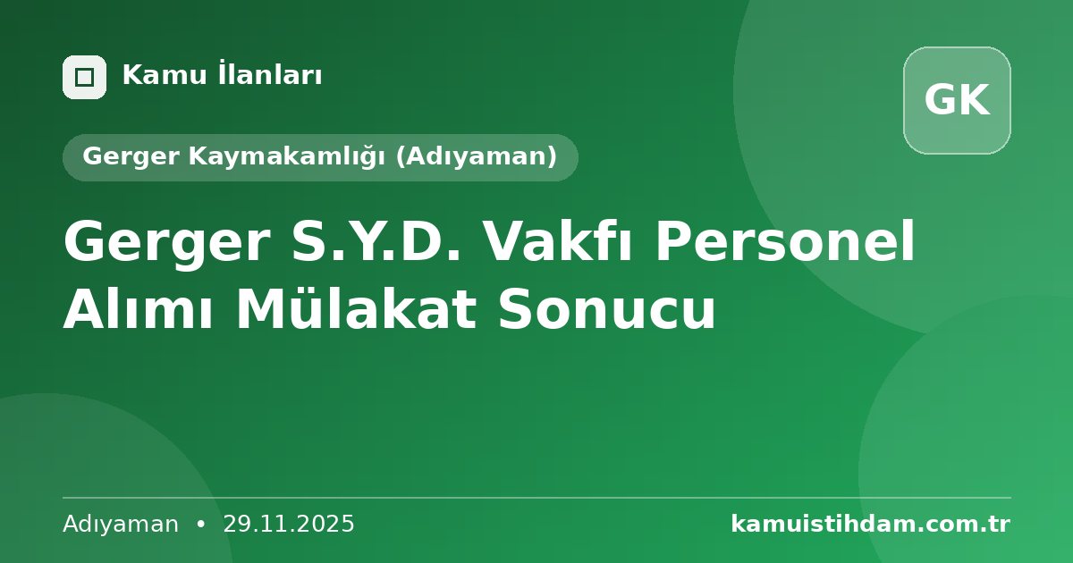 Gerger S.Y.D. Vakfı Personel Alımı Mülakat Sonucu - Gerger Kaymakamlığı (Adıyaman)