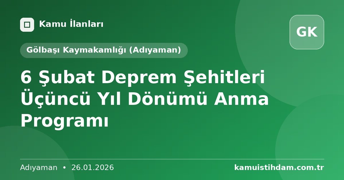 6 Şubat Deprem Şehitleri Üçüncü Yıl Dönümü Anma Programı - Gölbaşı Kaymakamlığı (Adıyaman)