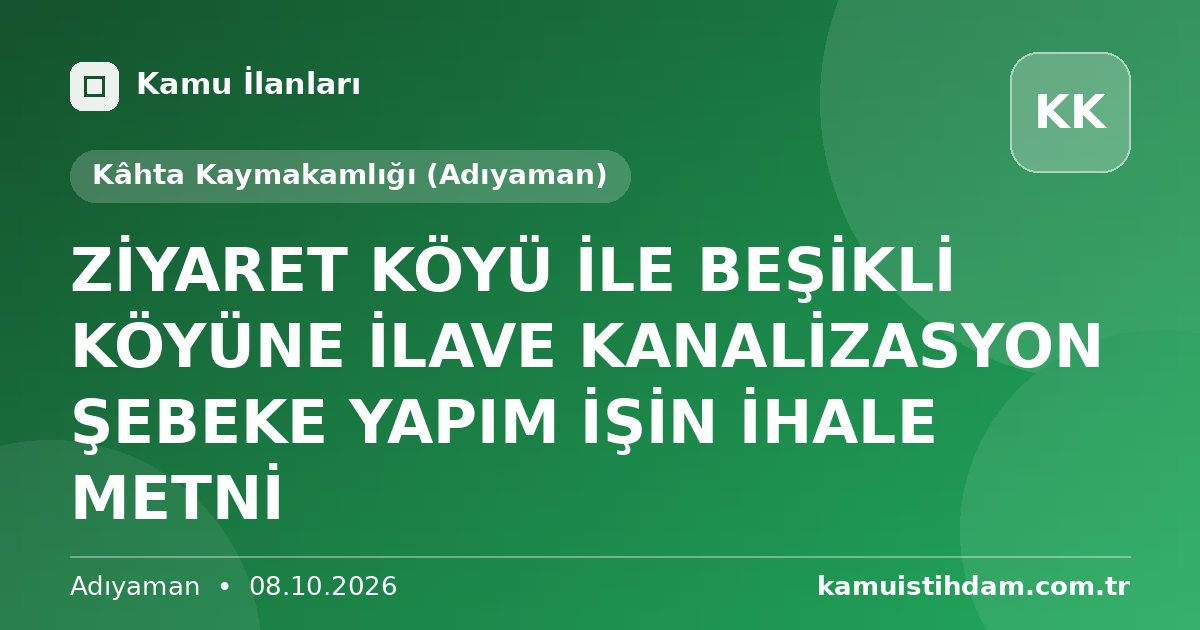 ZİYARET KÖYÜ İLE BEŞİKLİ KÖYÜNE İLAVE KANALİZASYON ŞEBEKE YAPIM İŞİN İHALE METNİ - Kâhta Kaymakamlığı (Adıyaman)