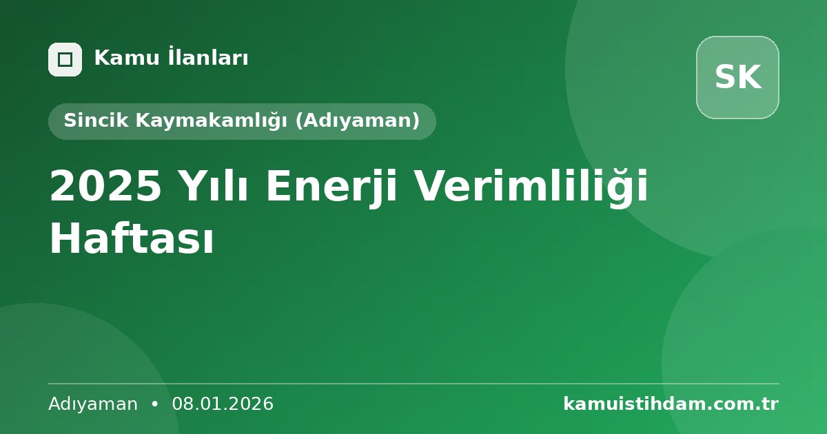 2025 Yılı Enerji Verimliliği Haftası - Sincik Kaymakamlığı (Adıyaman)