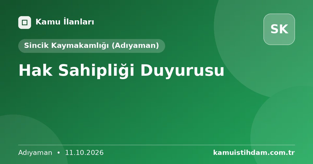 Hak Sahipliği Duyurusu - Sincik Kaymakamlığı (Adıyaman)