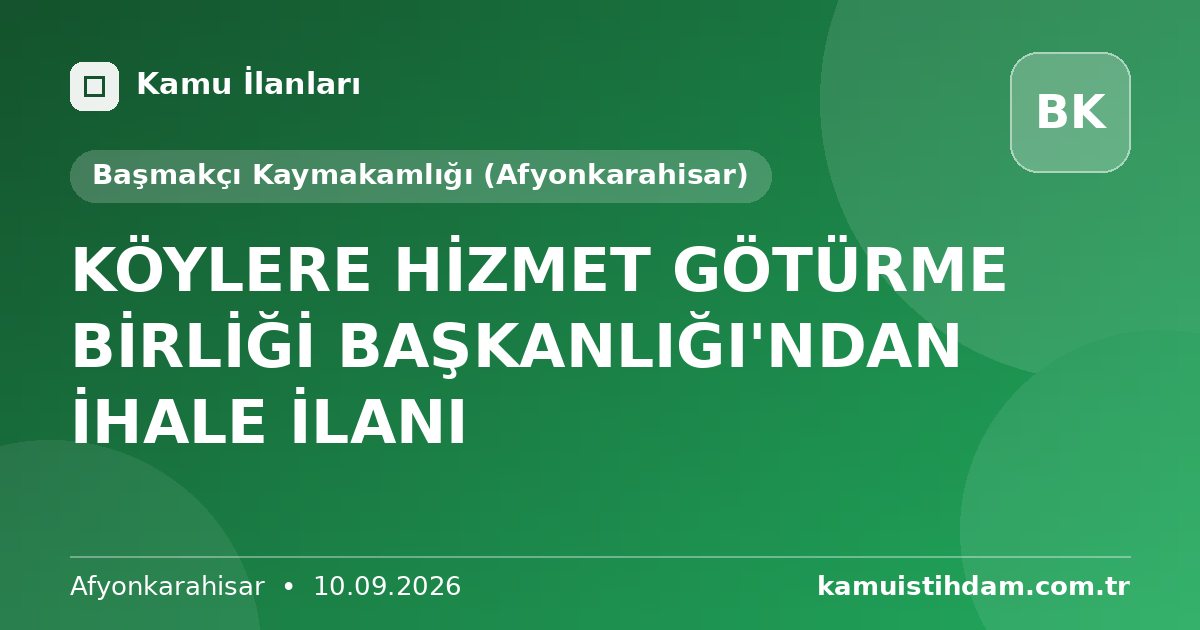 KÖYLERE HİZMET GÖTÜRME BİRLİĞİ BAŞKANLIĞI'NDAN İHALE İLANI - Başmakçı Kaymakamlığı (Afyonkarahisar)