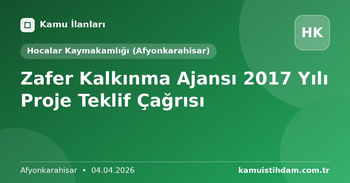 Zafer Kalkınma Ajansı 2017 Yılı Proje Teklif Çağrısı - Hocalar Kaymakamlığı (Afyonkarahisar)