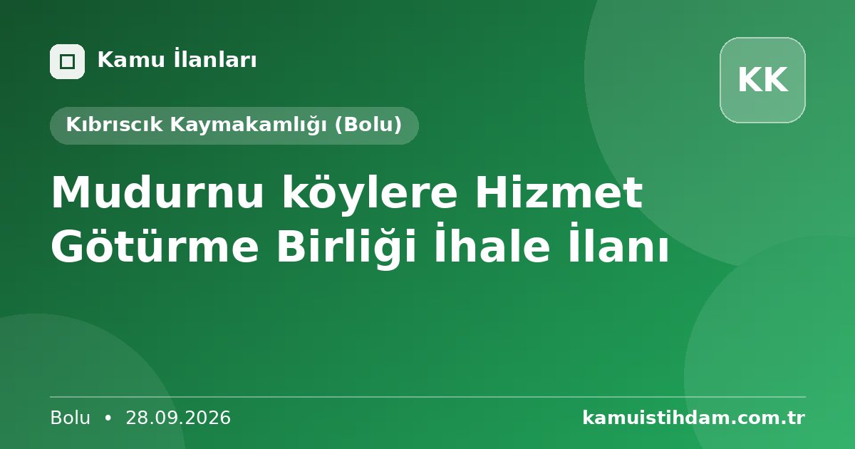 Mudurnu köylere Hizmet Götürme Birliği İhale İlanı - Kıbrıscık Kaymakamlığı (Bolu)
