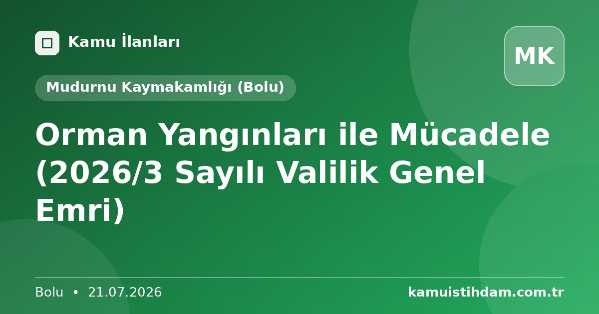 Orman Yangınları ile Mücadele  (2026/3 Sayılı Valilik Genel Emri) - Mudurnu Kaymakamlığı (Bolu)