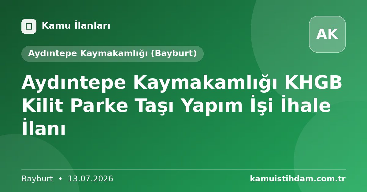 Aydıntepe Kaymakamlığı KHGB Kilit Parke Taşı Yapım İşi İhale İlanı - Aydıntepe Kaymakamlığı (Bayburt)