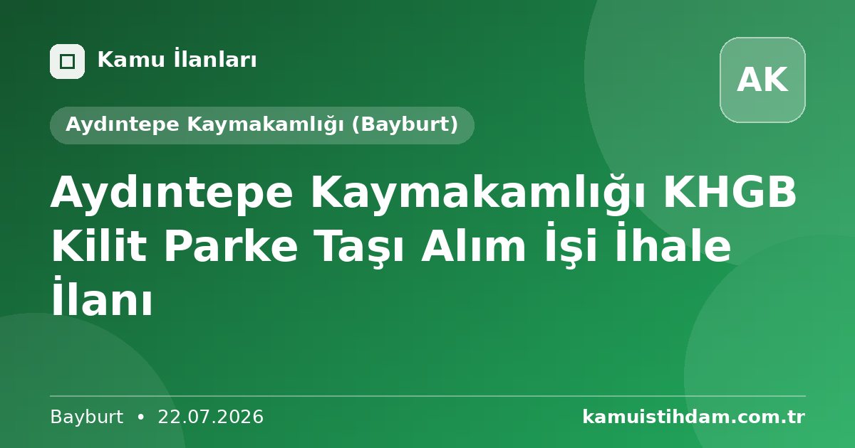 Aydıntepe Kaymakamlığı KHGB Kilit Parke Taşı Alım İşi İhale İlanı - Aydıntepe Kaymakamlığı (Bayburt)