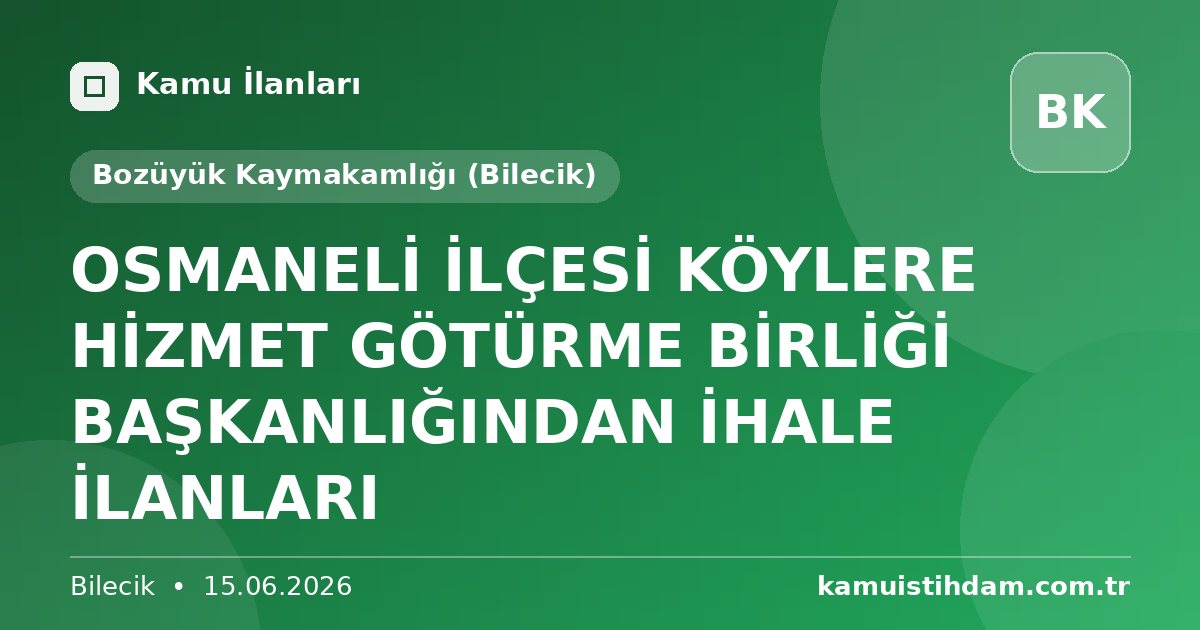 OSMANELİ İLÇESİ KÖYLERE HİZMET GÖTÜRME BİRLİĞİ BAŞKANLIĞINDAN İHALE İLANLARI - Bozüyük Kaymakamlığı (Bilecik)