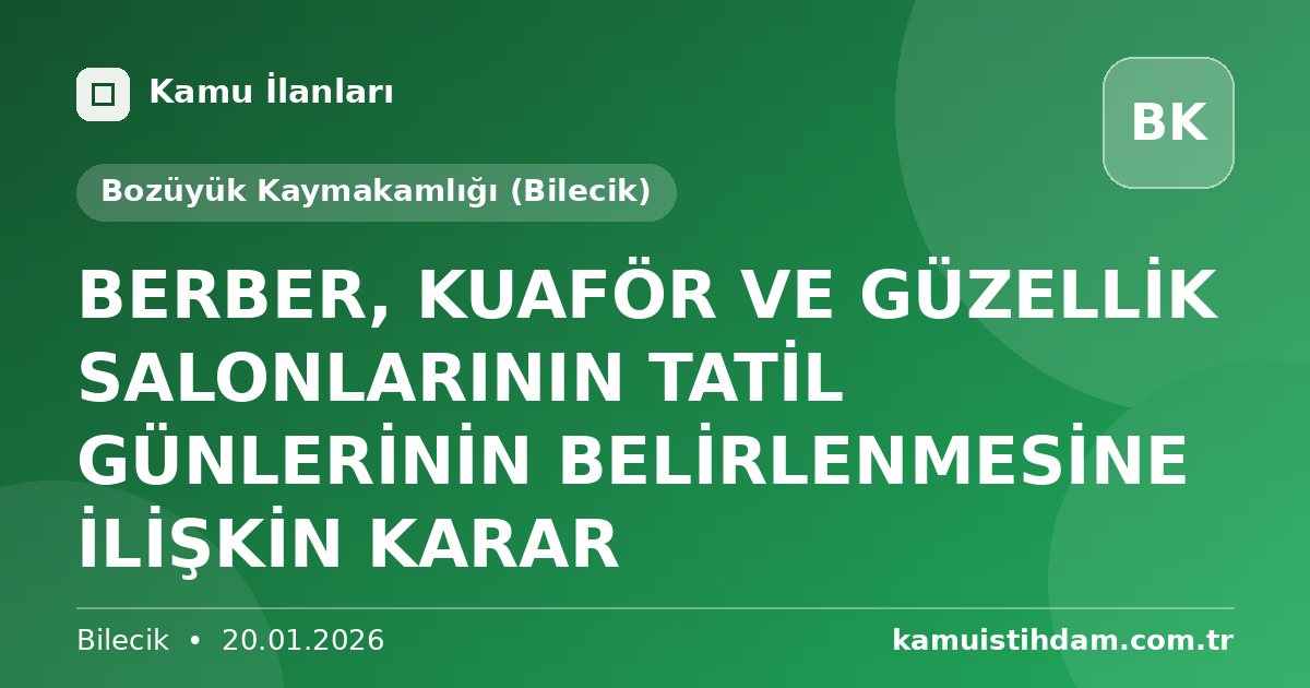 BERBER, KUAFÖR VE GÜZELLİK SALONLARININ TATİL GÜNLERİNİN BELİRLENMESİNE İLİŞKİN KARAR - Bozüyük Kaymakamlığı (Bilecik)
