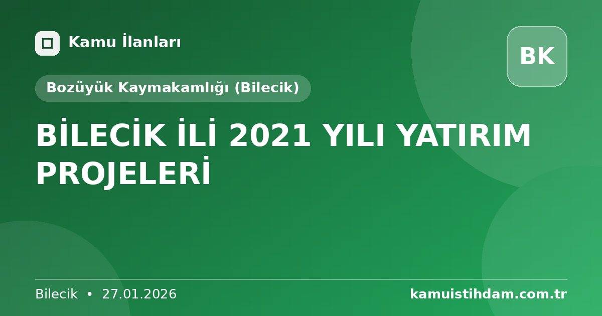 BİLECİK İLİ 2021 YILI YATIRIM PROJELERİ - Bozüyük Kaymakamlığı (Bilecik)