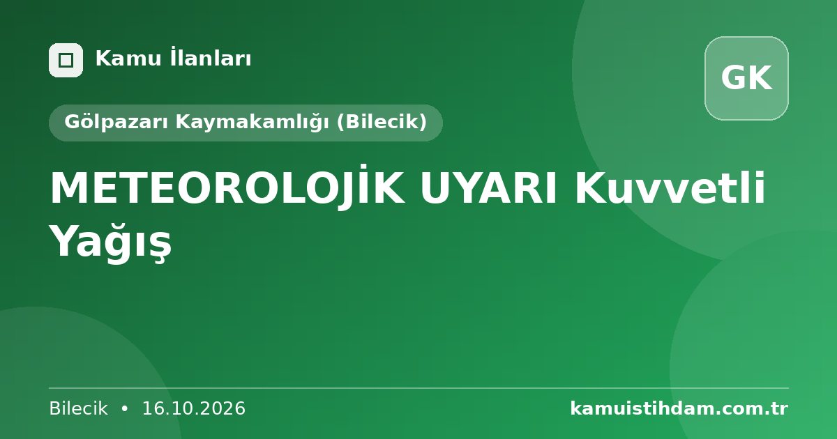 METEOROLOJİK UYARI        Kuvvetli Yağış - Gölpazarı Kaymakamlığı (Bilecik)