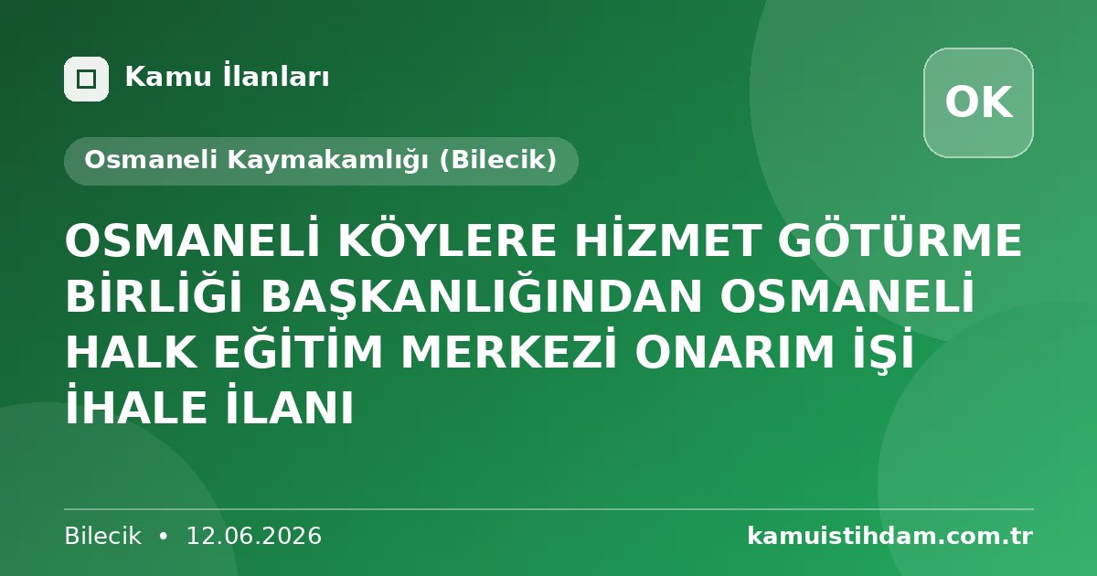 OSMANELİ KÖYLERE HİZMET GÖTÜRME BİRLİĞİ BAŞKANLIĞINDAN OSMANELİ HALK EĞİTİM MERKEZİ ONARIM İŞİ İHALE İLANI - Osmaneli Kaymakamlığı (Bilecik)