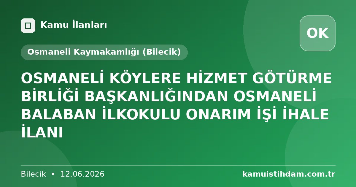 OSMANELİ KÖYLERE HİZMET GÖTÜRME BİRLİĞİ BAŞKANLIĞINDAN OSMANELİ BALABAN İLKOKULU ONARIM İŞİ İHALE İLANI - Osmaneli Kaymakamlığı (Bilecik)
