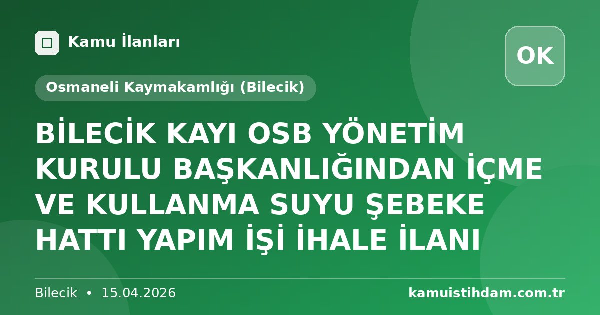 BİLECİK KAYI OSB YÖNETİM KURULU BAŞKANLIĞINDAN İÇME VE KULLANMA SUYU ŞEBEKE HATTI YAPIM İŞİ İHALE İLANI - Osmaneli Kaymakamlığı (Bilecik)