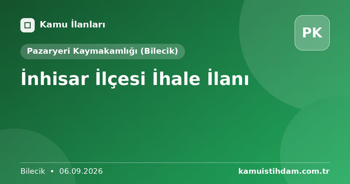İnhisar İlçesi İhale İlanı - Pazaryeri Kaymakamlığı (Bilecik)